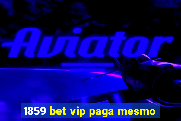 1859 bet vip paga mesmo